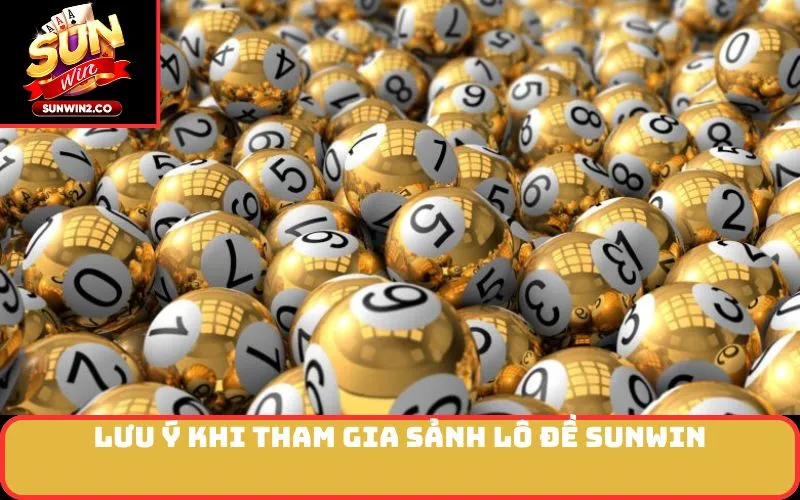 Lưu ý khi tham gia sảnh lô đề SUNWIN