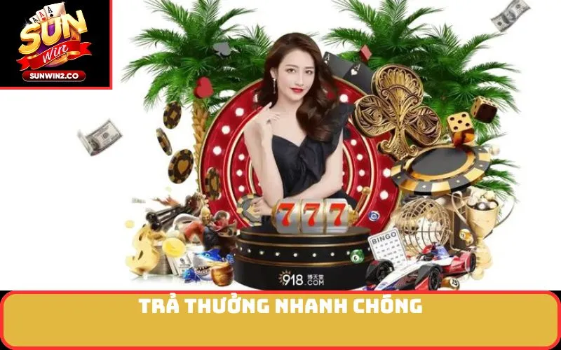 Trả thưởng nhanh chóng