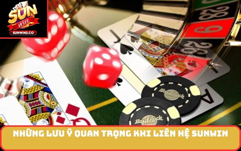 Những Lưu Ý Quan Trọng Khi Liên Hệ SUNWIN