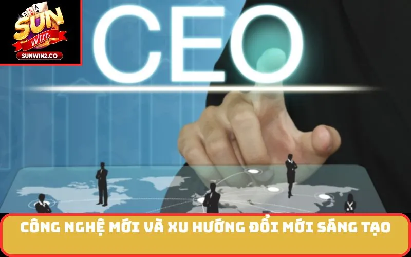 Công nghệ mới và xu hướng đổi mới sáng tạo