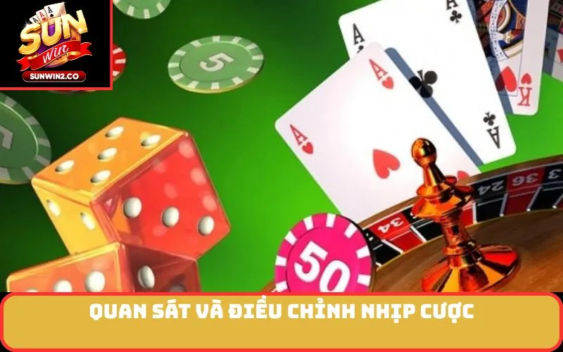 Quan sát và điều chỉnh nhịp cược