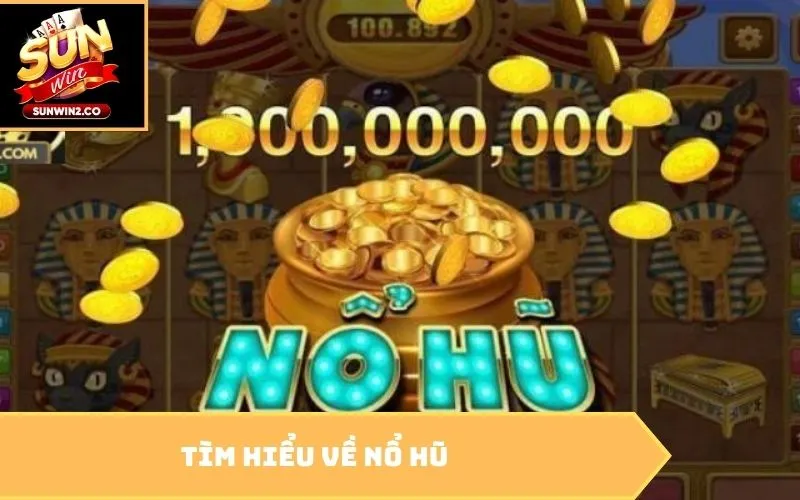 Tìm hiểu về nổ hũ