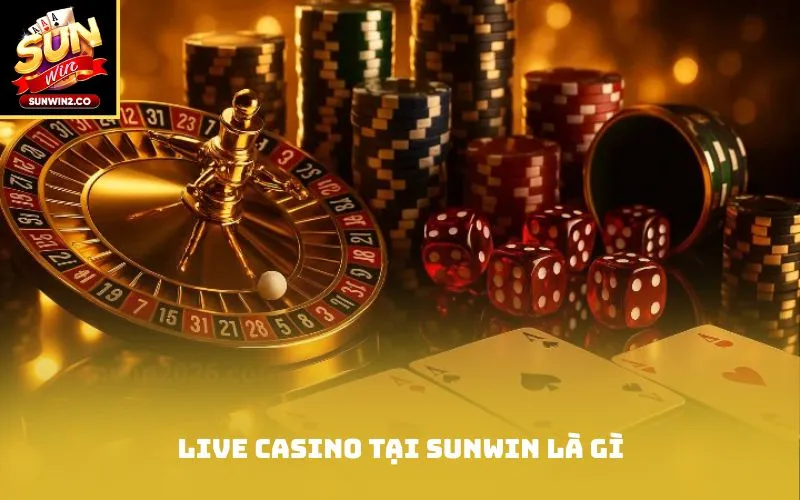 Live casino tại Sunwin là gì