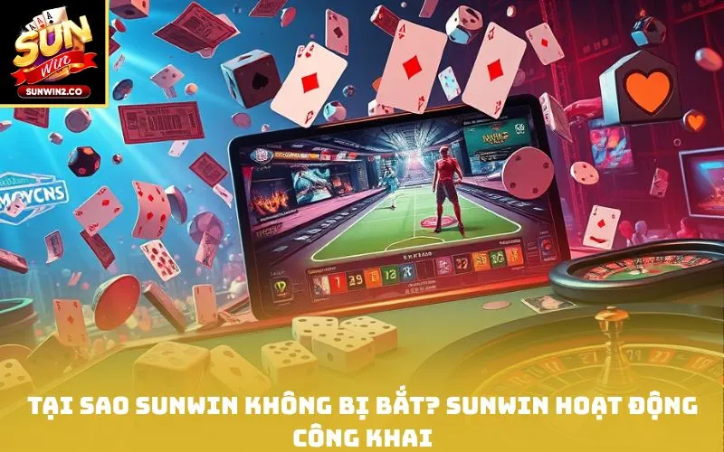 Tại sao sunwin không bị bắt? Sunwin hoạt động công khai