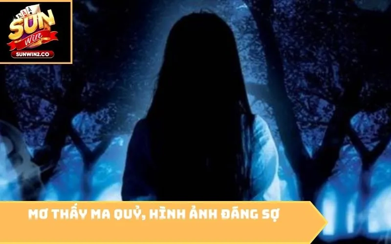 Mơ thấy ma quỷ, hình ảnh đáng sợ