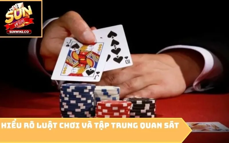 Hiểu rõ luật chơi và tập trung quan sát