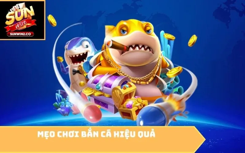 Mẹo chơi bắn cá hiệu quả