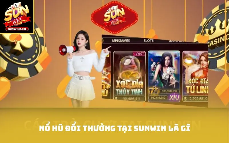 Nổ hũ đổi thưởng tại Sunwin là gì