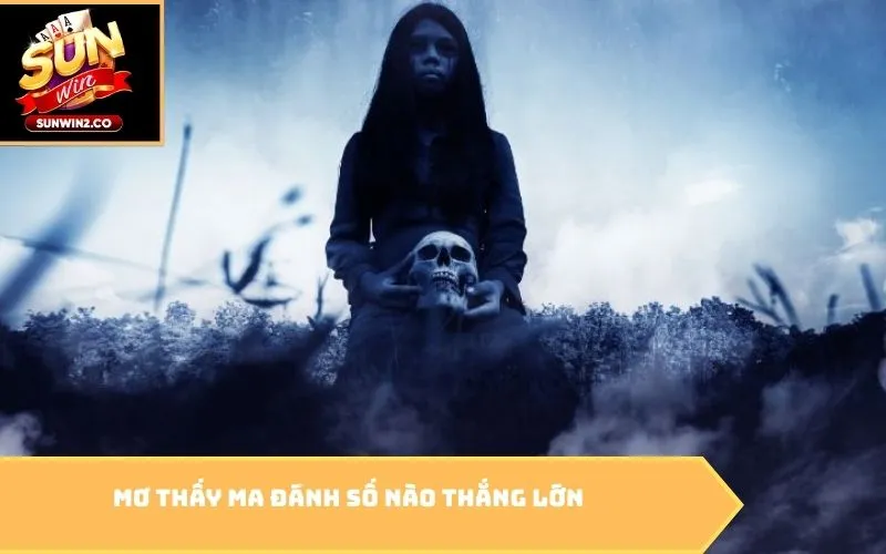 Mơ thấy ma đánh số nào thắng lớn