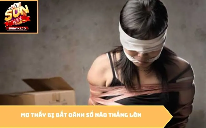 Mơ thấy bị bắt đánh số nào thắng lớn