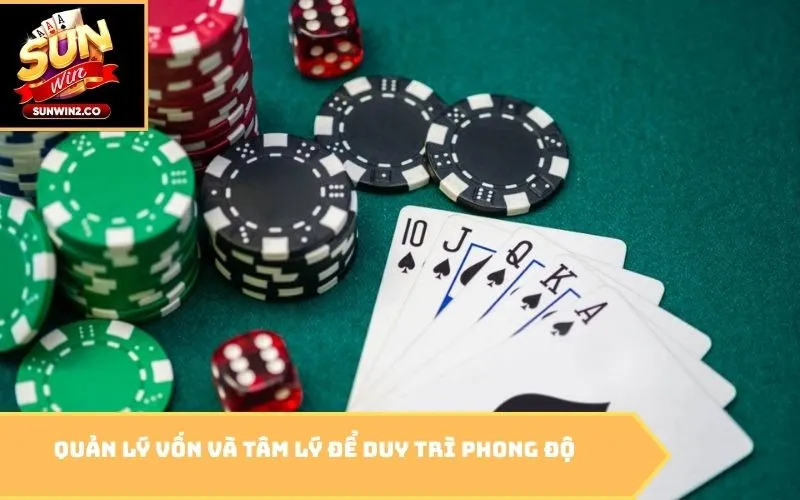 Quản lý vốn và tâm lý để duy trì phong độ