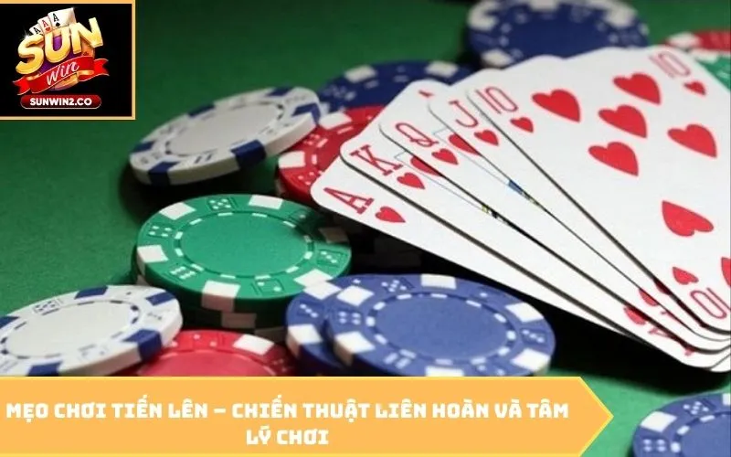 Mẹo chơi tiến lên – Chiến thuật liên hoàn và tâm lý chơi