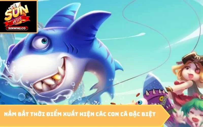 Nắm bắt thời điểm xuất hiện các con cá đặc biệt