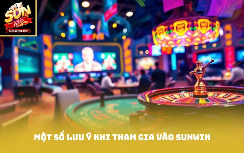 Một số lưu ý khi tham gia vào Sunwin