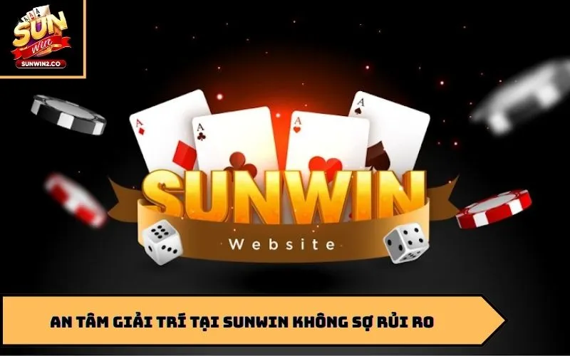 An tâm giải trí tại Sunwin không sợ rủi ro