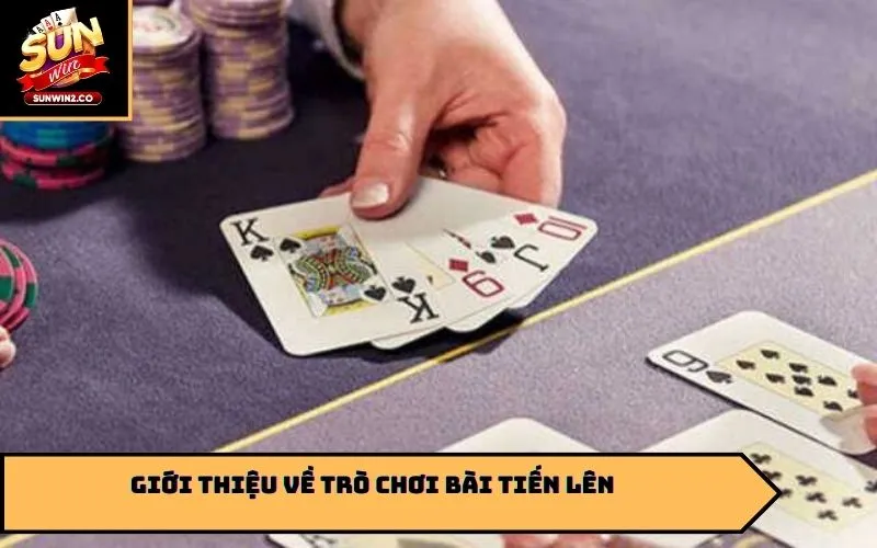 Giới thiệu về trò chơi bài tiến lên