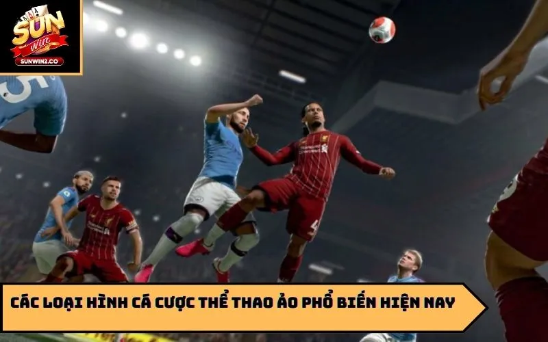 Các loại hình cá cược thể thao ảo phổ biến hiện nay