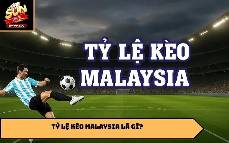 Tỷ lệ kèo Malaysia là gì?