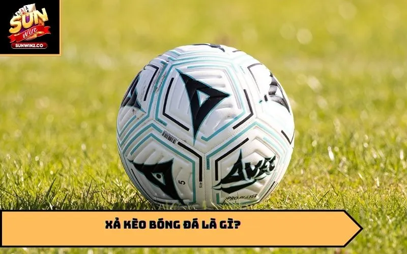 Xả kèo bóng đá là gì?