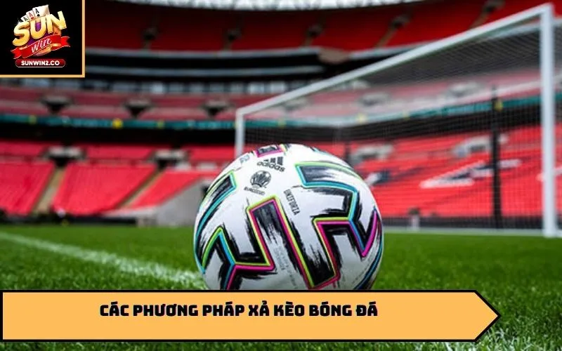 Các phương pháp xả kèo bóng đá
