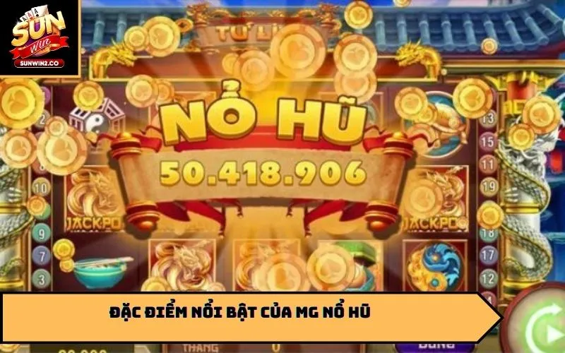 Đặc điểm nổi bật của MG nổ hũ