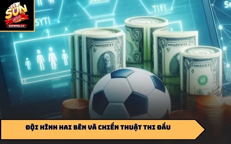 Đội hình hai bên và chiến thuật thi đấu