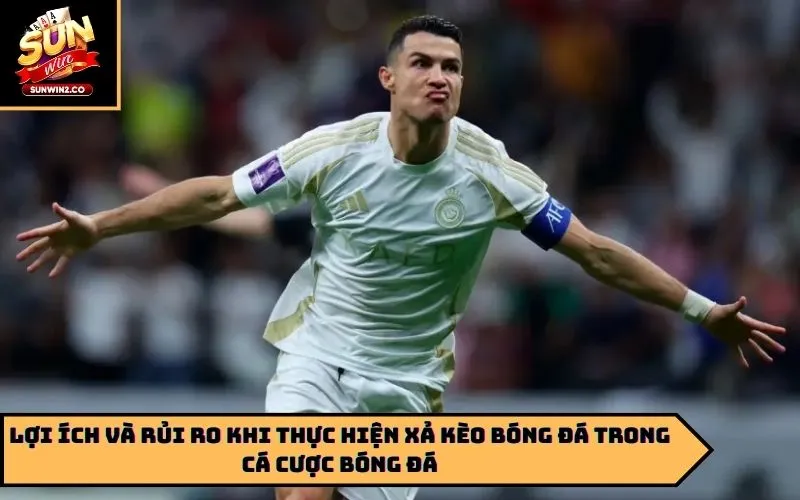 Lợi ích và rủi ro khi thực hiện xả kèo bóng đá trong cá cược bóng đá