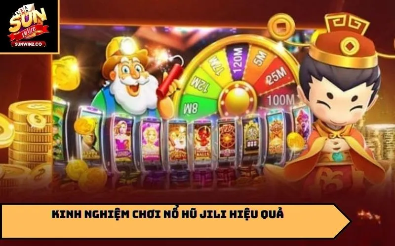 Kinh nghiệm chơi nổ hũ JILI hiệu quả