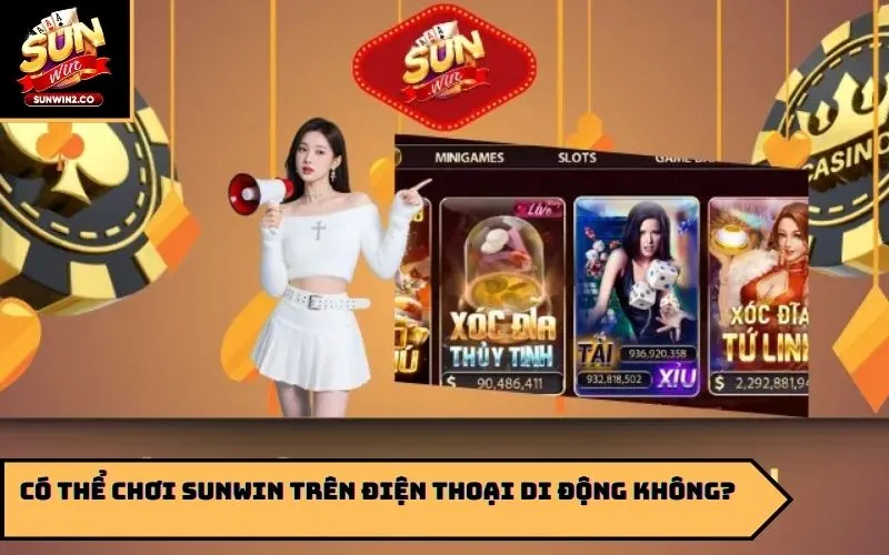 Có thể chơi Sunwin trên điện thoại di động không?