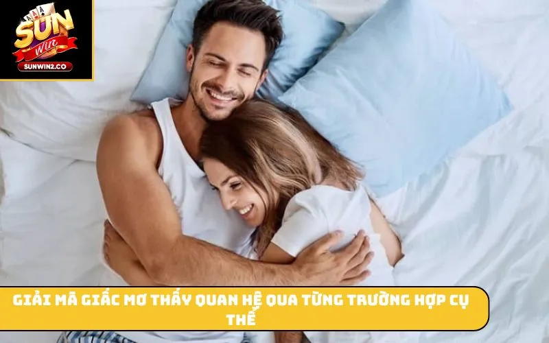 Giải mã giấc mơ thấy quan hệ qua từng trường hợp cụ thể