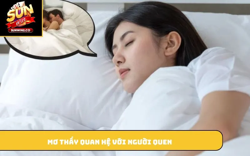 Mơ thấy quan hệ với người quen