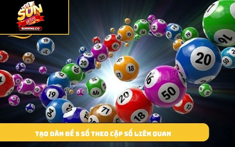 Tạo dàn đề 5 số theo cặp số liên quan